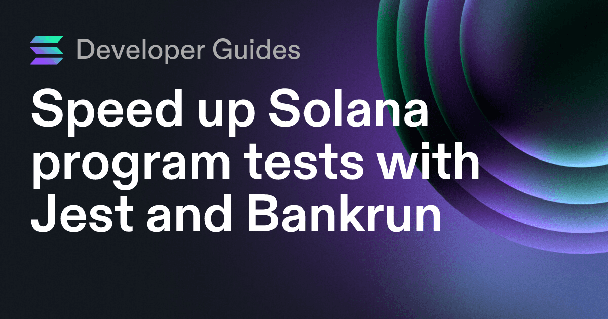 Speed up Solana program tests with Jest and Bankrun