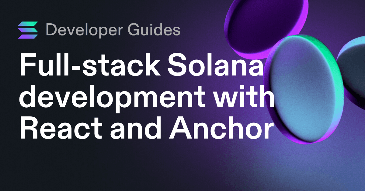 Full-stack Solana development with React and Anchor