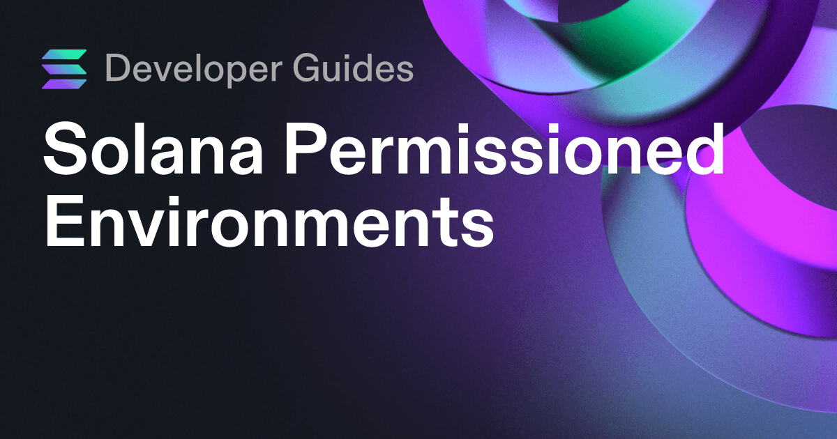 A Guide to Solana Permissioned Environments